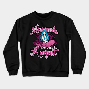 Mermaids are born in August Crewneck Sweatshirt